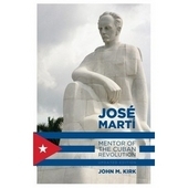 Jose Marti: Mentor of the Cuban Revolution by John M Kirk