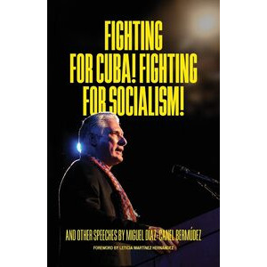 Fighting for Cuba! Fighting for Socialism! And other speeches  by Miguel DÃ­az-Canel