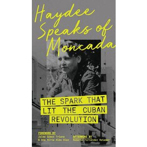 HaydÃ©e Speaks of Moncada: The Spark that Lit the Cuban Revolution